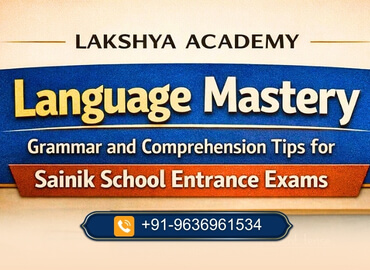 Grammar and Comprehension Tips for Sainik School Entrance Exams